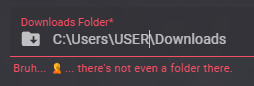 An image of an invalid Download Folder path, with 'Bruh... there's not even a folder there' in red at the bottom image